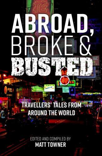 Abroad, Broke and Busted: Travellers' Tales from Around the World (Paperback)