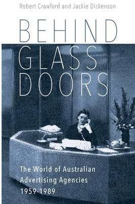 Behind Glass Doors: The World of Australian Advertising Agencies 1959-1989 (Paperback)