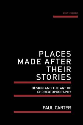 Places Made After Their Stories: Design and the art of choreotopography (Paperback)