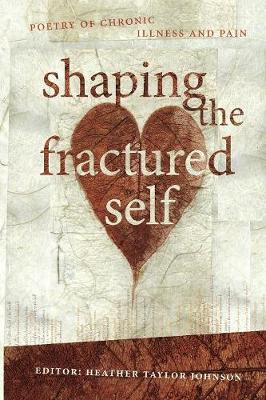 Shaping The Fractured Self: Poetry of Chronic Illness and Pain (Paperback)