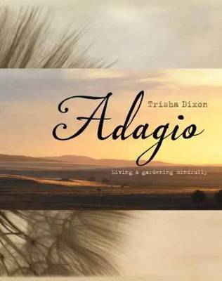 Adagio: Living and Gardening Mindfully (Hardback)