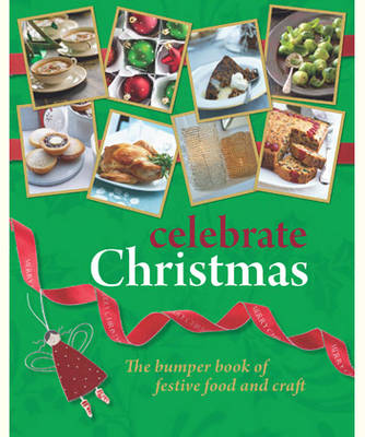 Celebrate Christmas: The Bumper Book of Festive Food and Craft (Paperback)