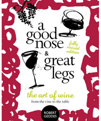 A Good Nose and Great Legs: The Art of Wine from the Vine to the Table (Paperback)