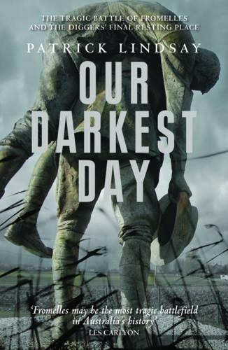 Our Darkest Day: The Tragic Battle of Fromelles, and the Diggers' Final Resting Place (Paperback)