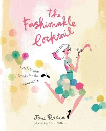 The Fashionable Cocktail: 200 Fabulous Drinks for the Fashion Set (Hardback)