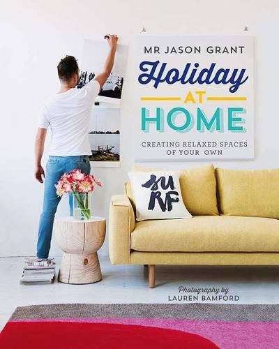 Holiday at Home: Creating Relaxed Spaces of Your Own (Hardback)