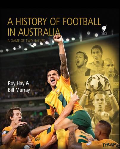 History of Soccer in Australia: A Game of Two Halves (Hardback)