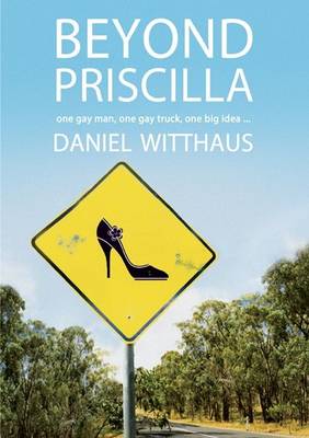 Beyond Priscilla: One gay man, one gay truck, one big idea..... (Paperback)