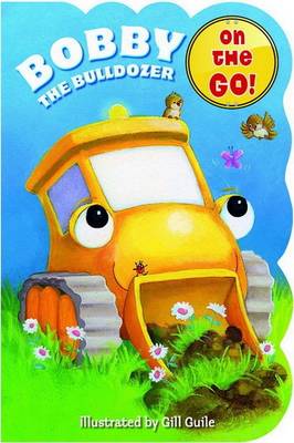 Chubby On the Go: Bobby the Bulldozer (Board book)