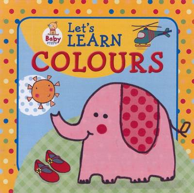 Baby Steps: Let's Learn Colours (Hardback)