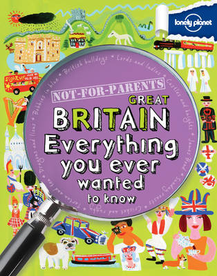 Not For Parents Great Britain: Everything You Ever Wanted to Know - Lonely Planet Kids (Paperback)