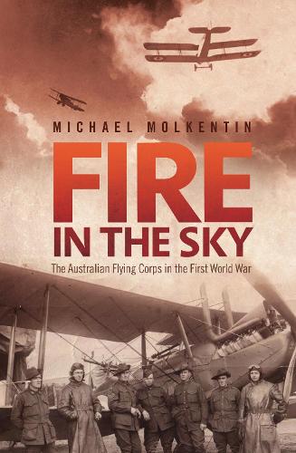 Fire in the Sky: The Australian Flying Corps in the First World War (Paperback)