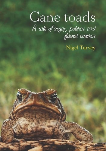 Cane toads: A Tale of Sugar, Politics and Flawed Science (Paperback)