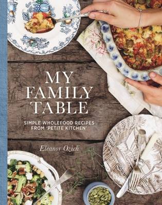 My Family Table: Simple wholefood recipes from Petite Kitchen (Hardback)