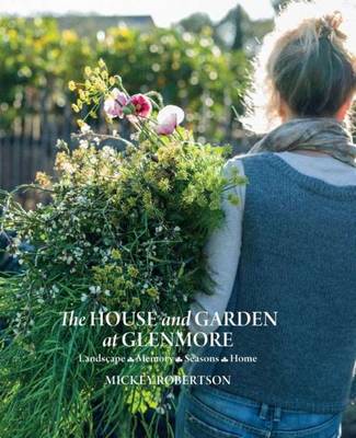 The House and Garden at Glenmore: Landscape. Seasons. Memory. Home (Hardback)