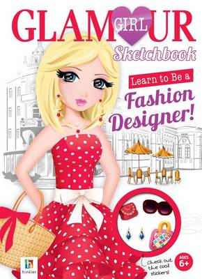 Learn To Be a Fashion Designer! Glamour Girl Sketchbook - Glamour Girl Designer Sketchbooks (Spiral bound)