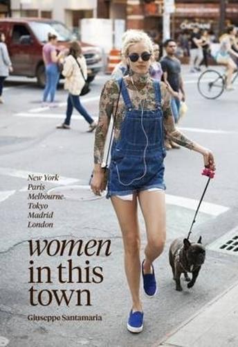 Women in this Town: London, Hong Kong, Paris, Madrid, LA, Melbourne, New York (Hardback)