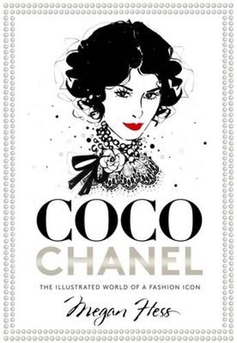 Coco Chanel: The Illustrated World of a Fashion Icon (Hardback)