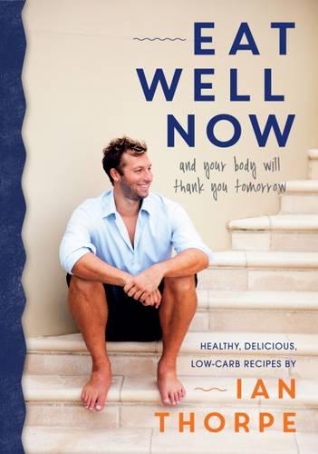 Eat Well Now: And Your Body Will Thank You Later (Paperback)