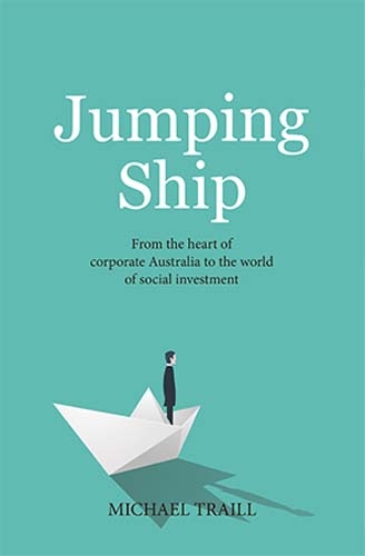 Jumping Ship: From the World of Corporate Australia to the Heart of Social Investment (Hardback)