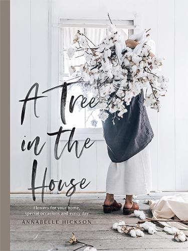 A Tree in the House: Flowers for your home, special occasions and every day (Hardback)