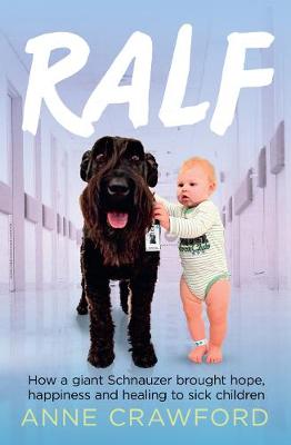 Ralf: How a Giant Schnauzer Brought Hope, Happiness and Healing to Sick Children (Paperback)
