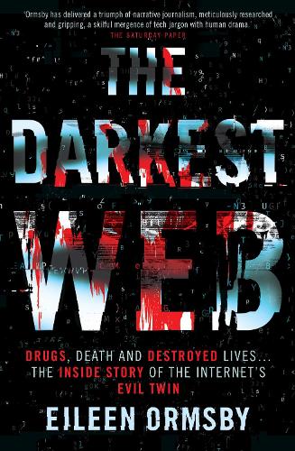 The Darkest Web: Drugs, death and destroyed lives ... the inside story of the internet's evil twin (Paperback)