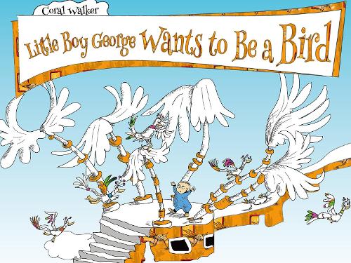 Little Boy George Wants to Be a Bird (Hardback)
