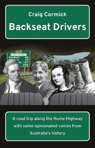 Backseat Drivers: A Road Trip Along the Hume Highway with Some Opinionated Voices from Australia's History (Paperback)