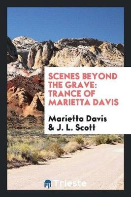 Scenes Beyond the Grave: Trance of Marietta Davis (Paperback)