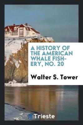 A History of the American Whale Fishery, No. 20 (Paperback)