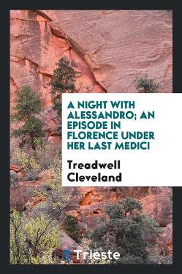 A Night with Alessandro; An Episode in Florence Under Her Last Medici (Paperback)