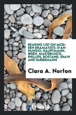 Reading List on Modern Dramatists: D'Annunzio, Hauptmann, Ibsen, Maeterlinck, Phillips, Rostand, Shaw and Sudermann (Paperback)