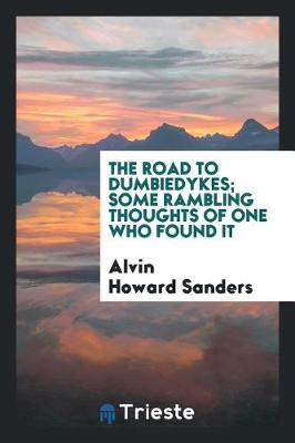 The Road to Dumbiedykes; Some Rambling Thoughts of One Who Found It (Paperback)