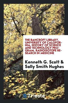 The Bancroft Library, University of Calofornia, History of Science and Technology Program. Radioisotope Research in Medicine (Paperback)