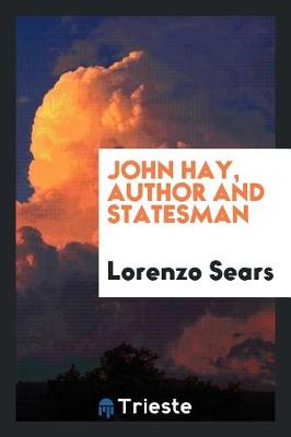 John Hay, Author and Statesman (Paperback)