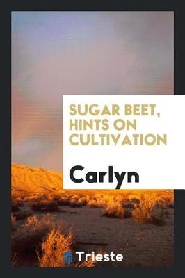 Sugar Beet, Hints on Cultivation (Paperback)