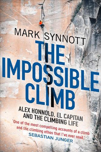 The Impossible Climb: Alex Honnold, El Capitan and the Climbing Life (Hardback)