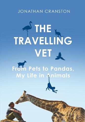 The Travelling Vet: From pets to pandas, my life in animals (Hardback)