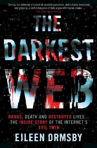 The Darkest Web: Drugs, death and destroyed lives ... the inside story of the internet's evil twin (Paperback)