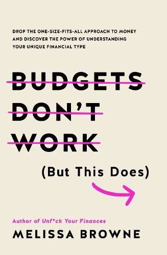 Budgets Don't Work (But This Does): Drop the one-size fits all approach to money and discover the power of understanding your unique financial type (Paperback)