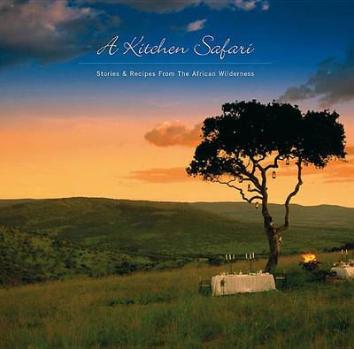A Kitchen Safari: Stories and Recipes From the African Wilderness (Paperback)