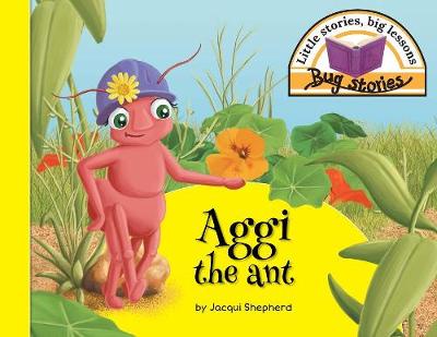 Aggi the ant: Little stories, big lessons - Bug Stories (Paperback)