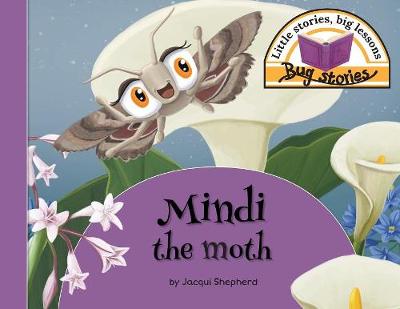 Mindi the Moth: Little Stories, Big Lessons - Bug Stories (Paperback)