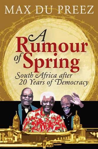 A rumour of spring: South Africa after 20 years of democracy (Paperback)