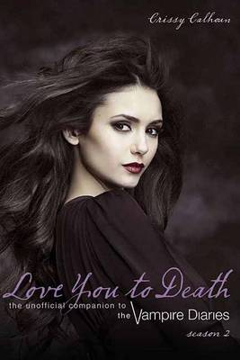 Love You To Death Season 2: The Unofficial Companion to the Vampire Diaries (Paperback)