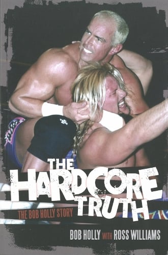 The Hardcore Truth: The Bob Holly Story (Paperback)