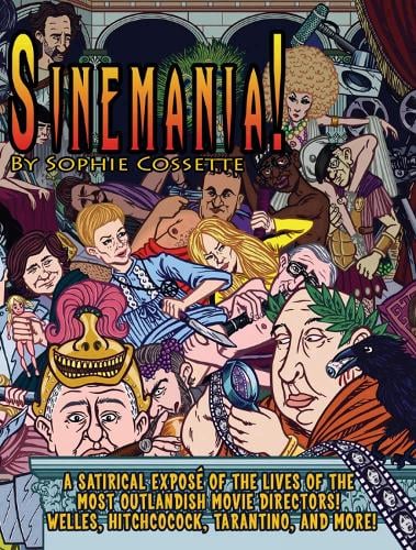 Sinemania!: A Satirical Expose of the Most Outlandish Movie Directors: Welles, Hitchcock, Tarantino, and More! (Paperback)