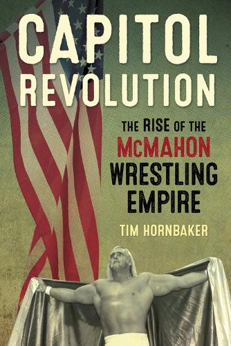 Capitol Revolution: The Rise of the McMahon Wrestling Empire (Paperback)