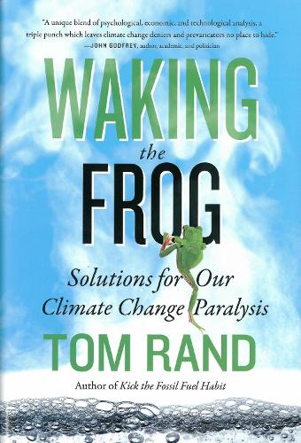 Waking The Frog: Solutions for Our Climate Change Paralysis (Hardback)
